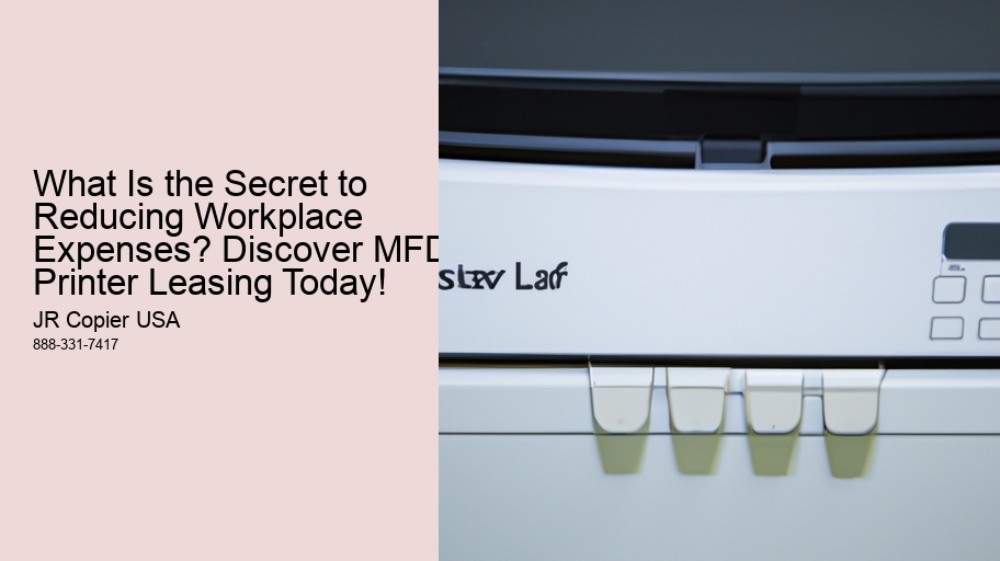 What Is the Secret to Reducing Workplace Expenses? Discover MFD Printer Leasing Today!