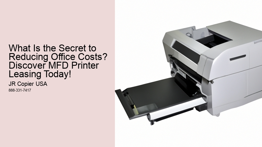 What Is the Secret to Reducing Office Costs? Discover MFD Printer Leasing Today!