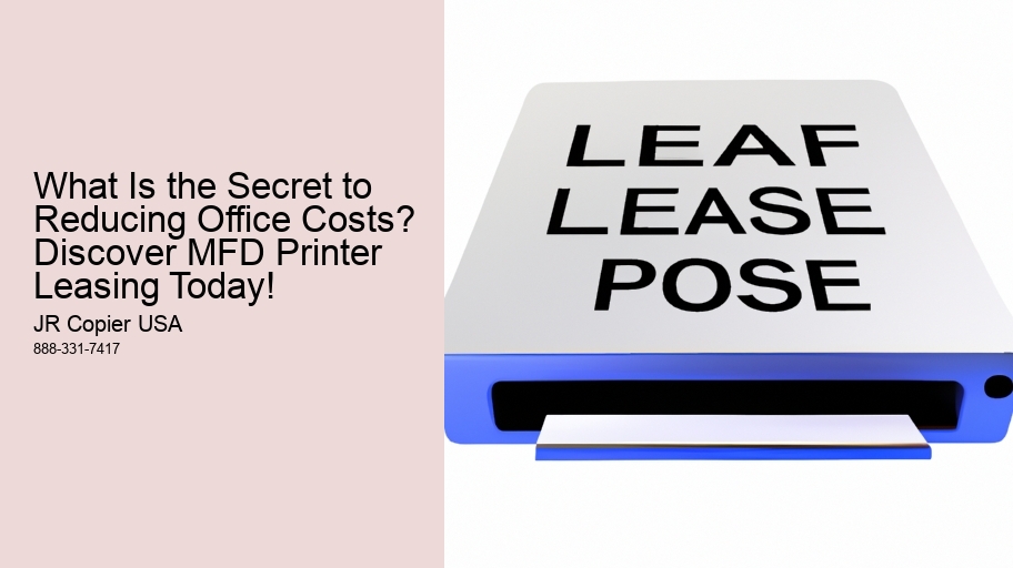 What Is the Secret to Reducing Office Costs? Discover MFD Printer Leasing Today!