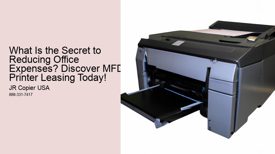 What Is the Secret to Reducing Office Expenses? Discover MFD Printer Leasing Today!