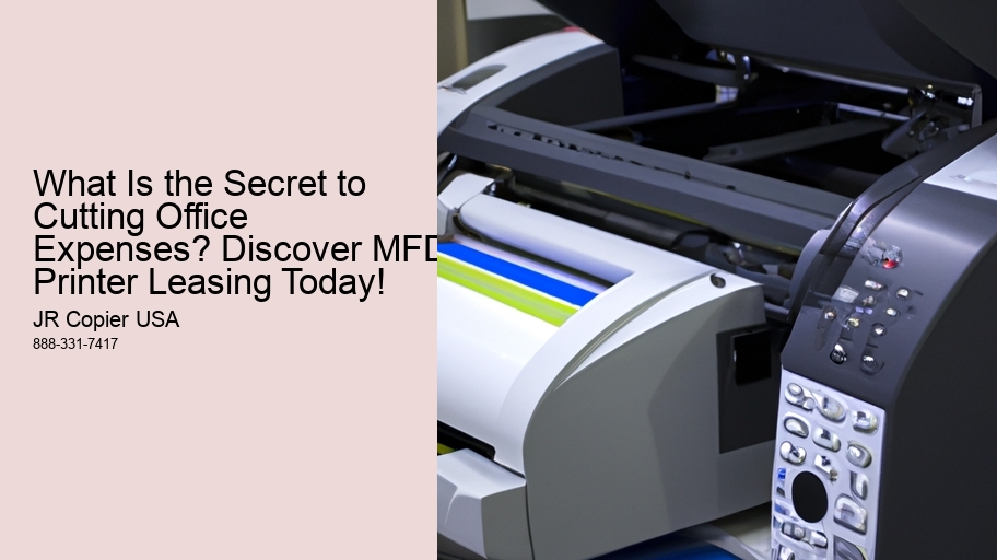 What Is the Secret to Cutting Office Expenses? Discover MFD Printer Leasing Today!