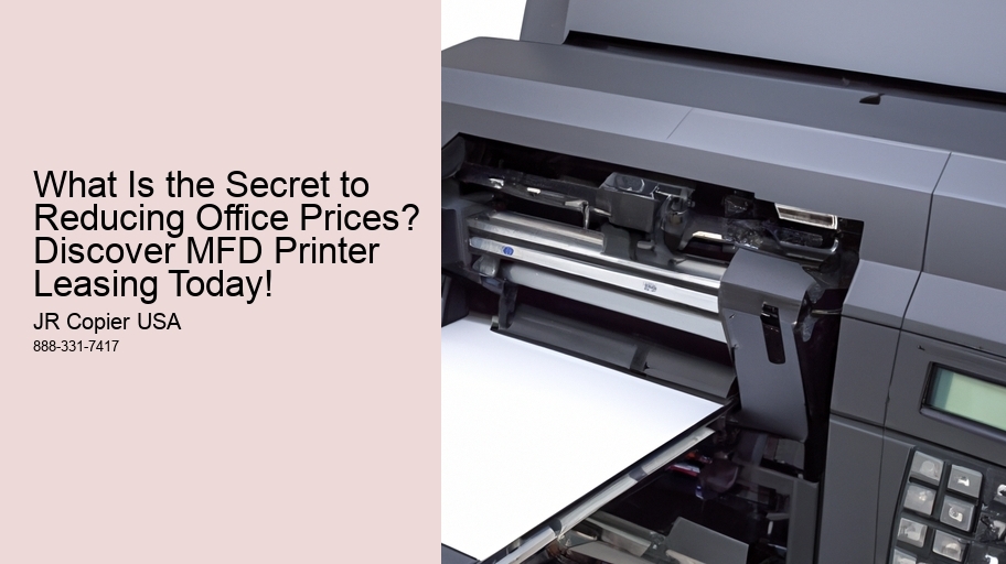 What Is the Secret to Reducing Office Prices? Discover MFD Printer Leasing Today!