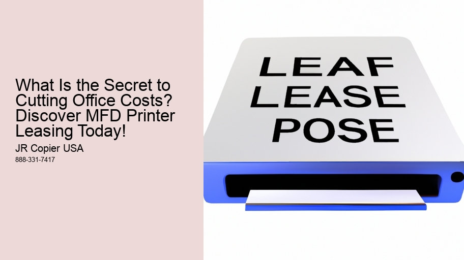 What Is the Secret to Cutting Office Costs? Discover MFD Printer Leasing Today!