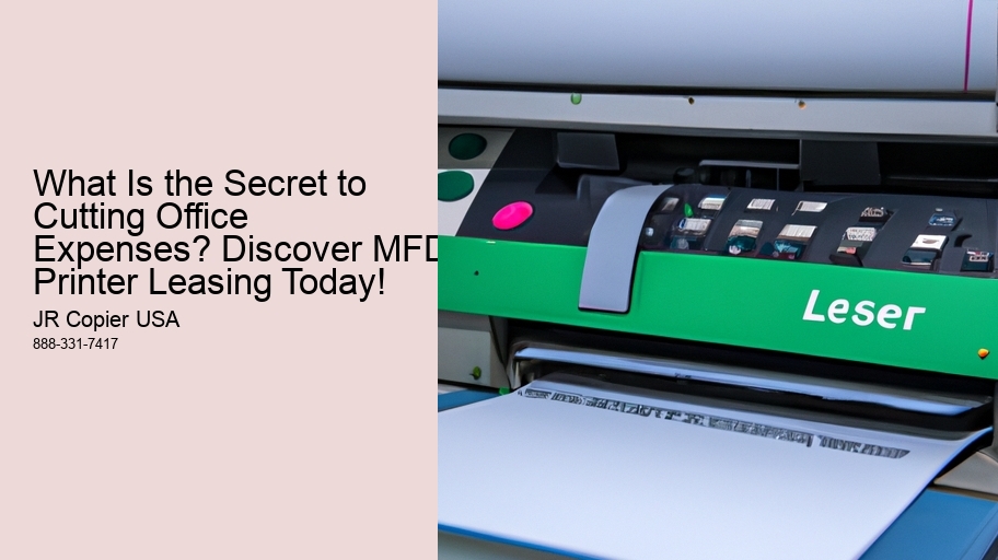 What Is the Secret to Cutting Office Expenses? Discover MFD Printer Leasing Today!