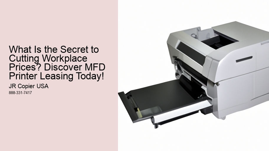 What Is the Secret to Cutting Workplace Prices? Discover MFD Printer Leasing Today!