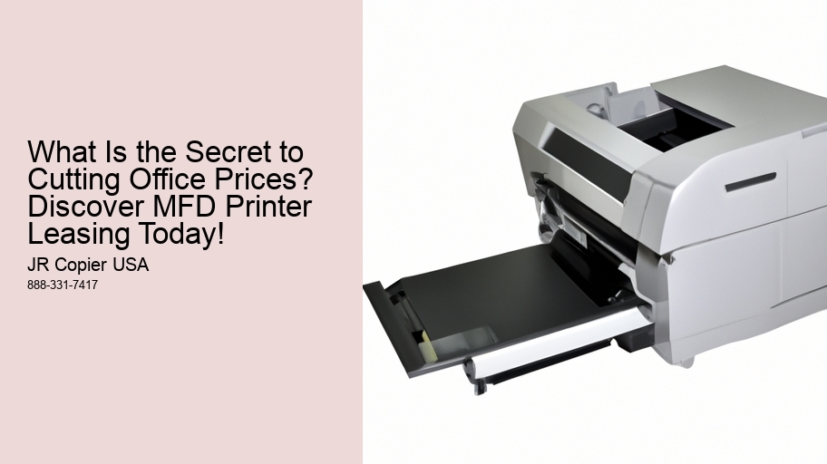 What Is the Secret to Cutting Office Prices? Discover MFD Printer Leasing Today!