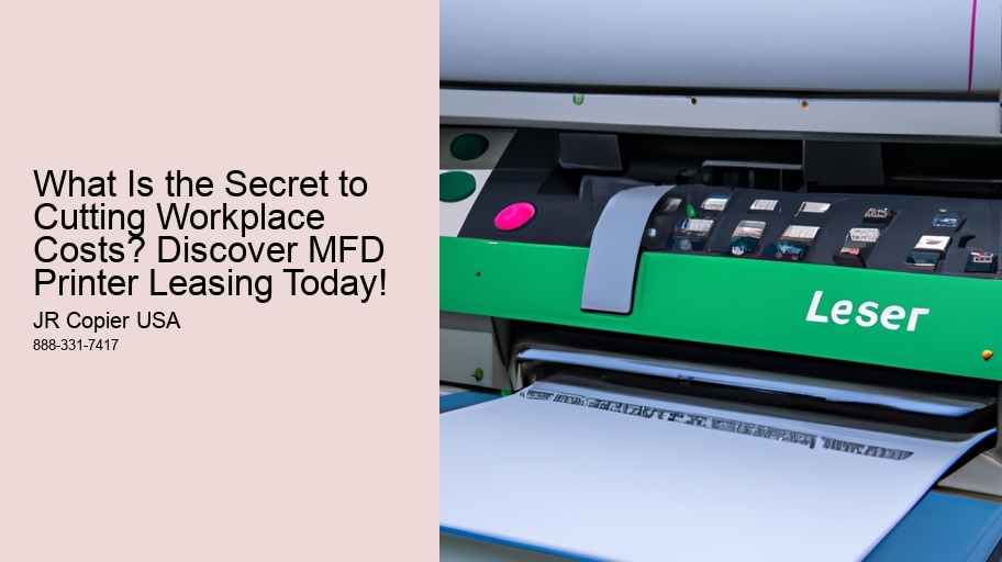 What Is the Secret to Cutting Workplace Costs? Discover MFD Printer Leasing Today!