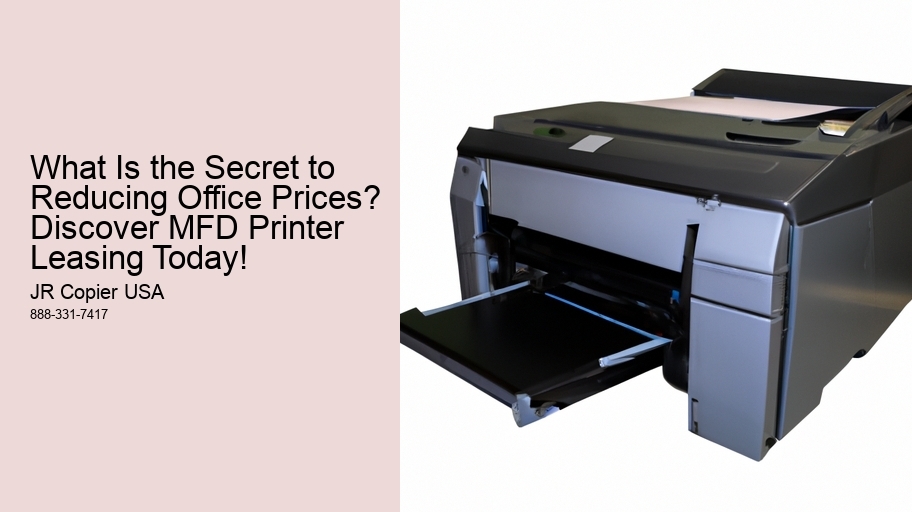 What Is the Secret to Reducing Office Prices? Discover MFD Printer Leasing Today!