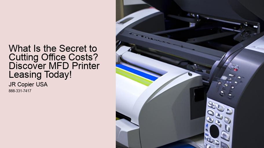 What Is the Secret to Cutting Office Costs? Discover MFD Printer Leasing Today!