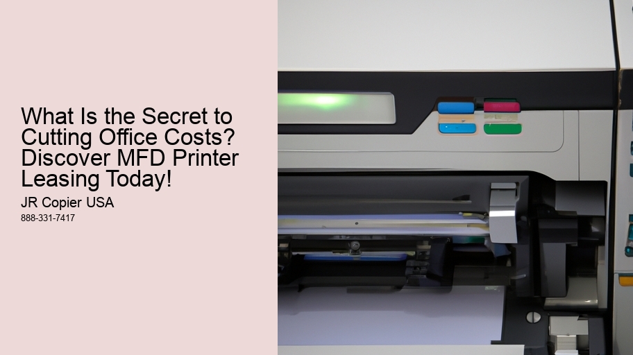 What Is the Secret to Cutting Office Costs? Discover MFD Printer Leasing Today!
