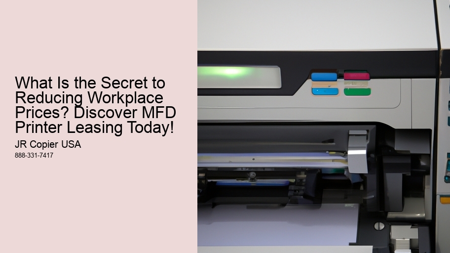 What Is the Secret to Reducing Workplace Prices? Discover MFD Printer Leasing Today!