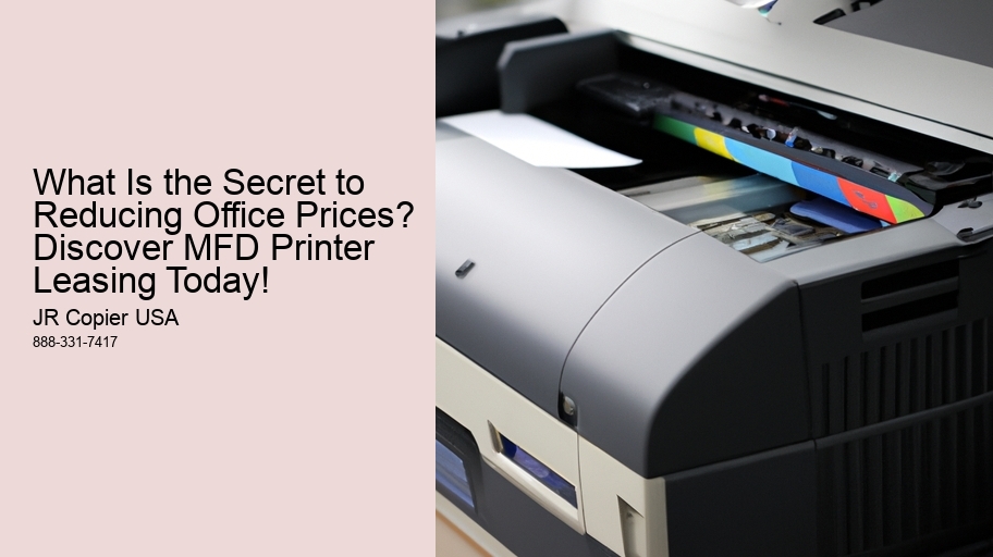 What Is the Secret to Reducing Office Prices? Discover MFD Printer Leasing Today!