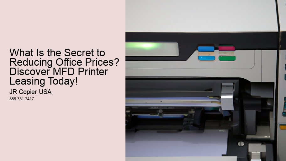 What Is the Secret to Reducing Office Prices? Discover MFD Printer Leasing Today!