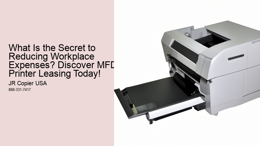 What Is the Secret to Reducing Workplace Expenses? Discover MFD Printer Leasing Today!